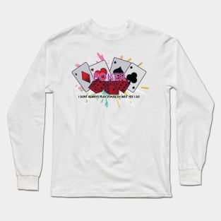 I Don't Always Play Poker OH Wait Yes I Do Long Sleeve T-Shirt